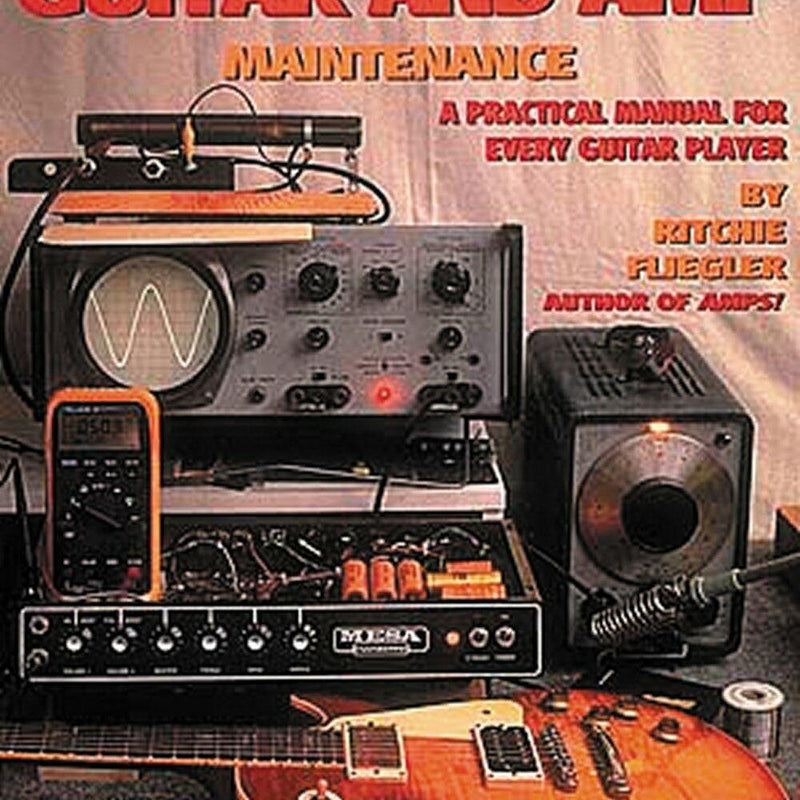 The Complete Guide to Guitar and Amp Maintenance: A Practical Manual for Every Guitar Player Fliegler, Ritchie