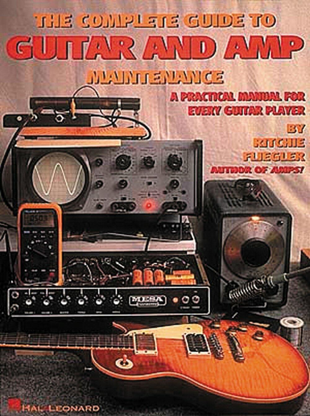 The Complete Guide to Guitar and Amp Maintenance: A Practical Manual for Every Guitar Player Fliegler, Ritchie